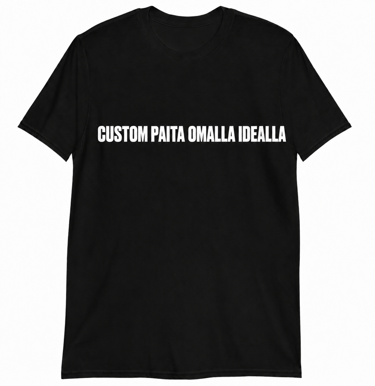 CUSTOM T-PAITA OMALLA IDEALLA