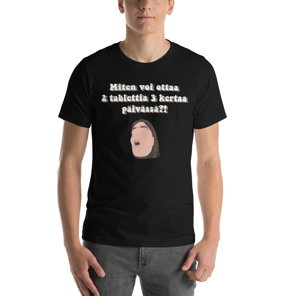 2 TABLETTIA 3 KERTAA PÄIVÄSSÄ?! T-PAITA