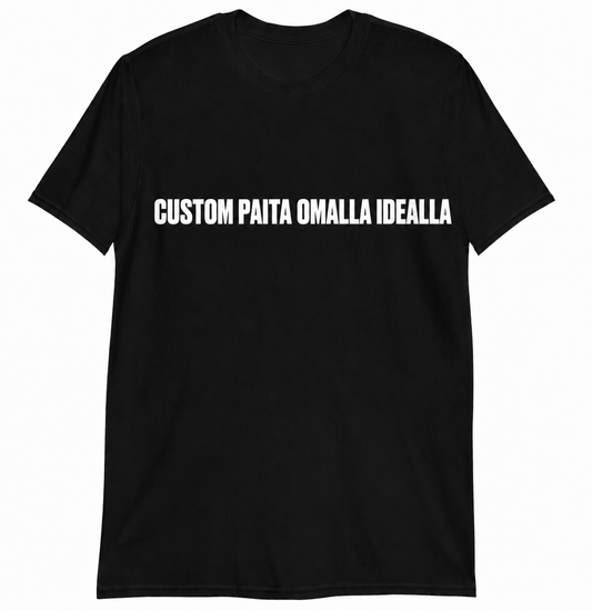 CUSTOM T-PAITA OMALLA IDEALLA