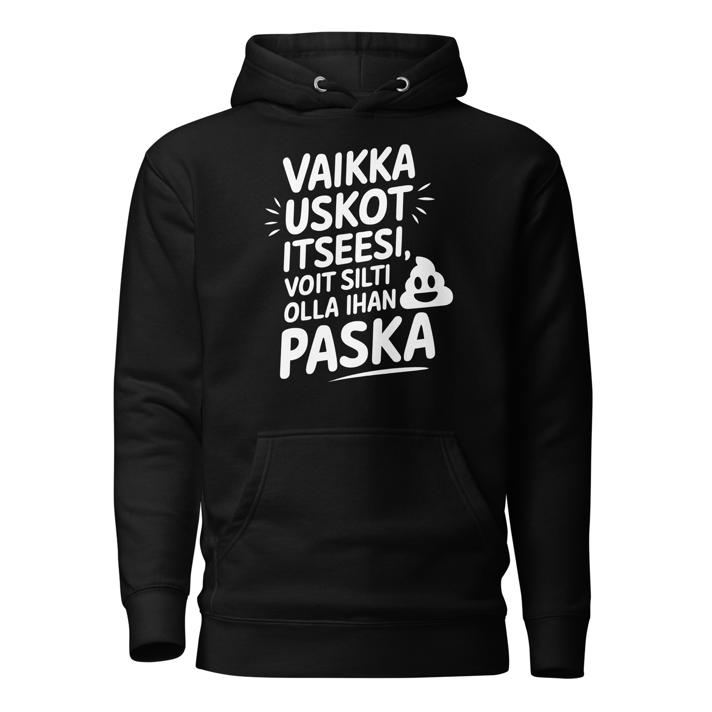 VAIKKA USKOT ITSEESI, VOIT SILTI OLLA IHAN PASKA HUPPARI