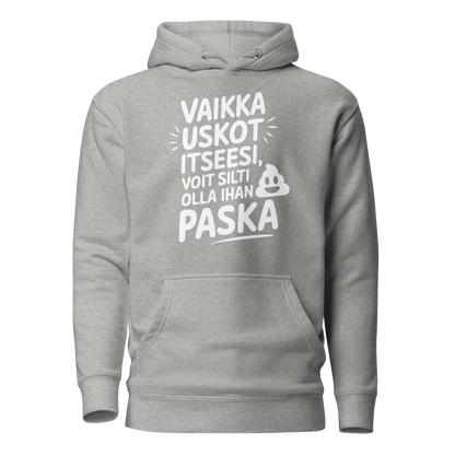 VAIKKA USKOT ITSEESI, VOIT SILTI OLLA IHAN PASKA HUPPARI