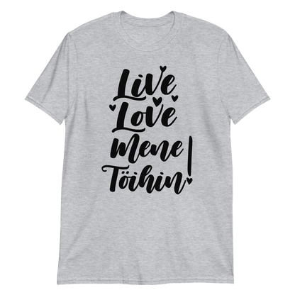 LIVE, LOVE, MENE TÖIHIN! T-PAITA