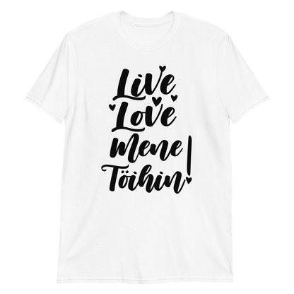 LIVE, LOVE, MENE TÖIHIN! T-PAITA